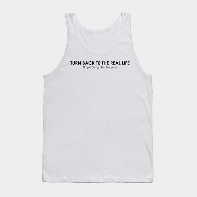 Turn Back To The Real Life - 02 Tank Top by SanTees